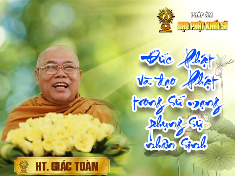 Đức Phật & Đạo Phật trong sứ mạng phụng sự nhân sinh