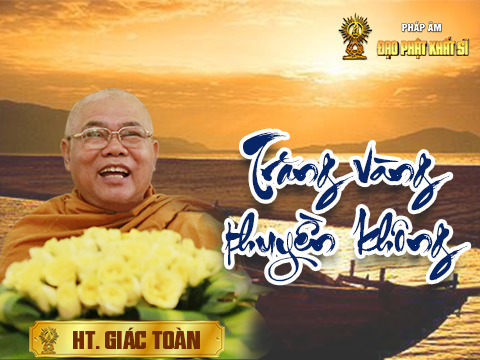 Trích giảng TRĂNG VÀNG THUYỀN KHÔNG (chuyển thơ từ KINH PHÁP BẢO ĐÀN) - phần 3