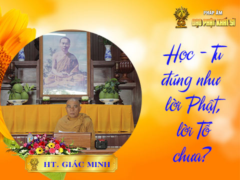 Học - Tu đúng như lời Phật, lời Tổ chưa?