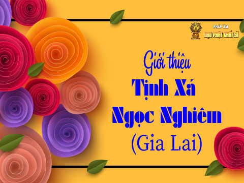 Giới thiệu đạo tràng tịnh xá Ngọc Nghiêm (Gia Lai)