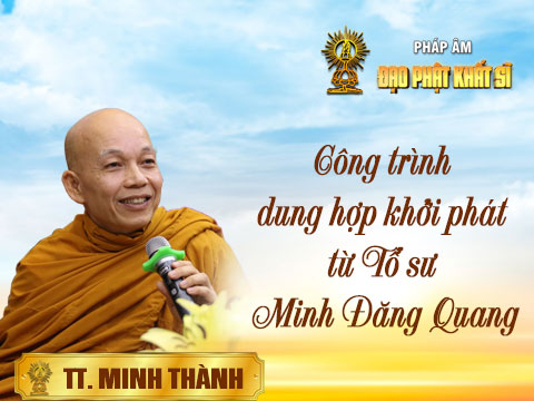 Công trình dung hợp khởi phát từ Tổ sư Minh Đăng Quang (tiếp theo)
