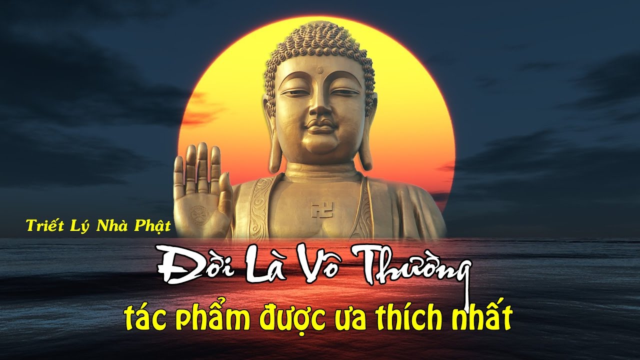 Đời là vô thường - nghe để giác ngộ bớt khổ