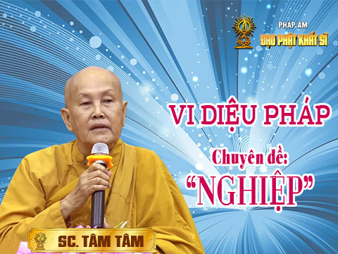 Vi Diệu Pháp giảng giải - Chuyên đề : NGHIỆP (phần 16)