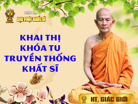 Khai thị khóa tu truyền thống Khất Sĩ lần 26 (P.2)