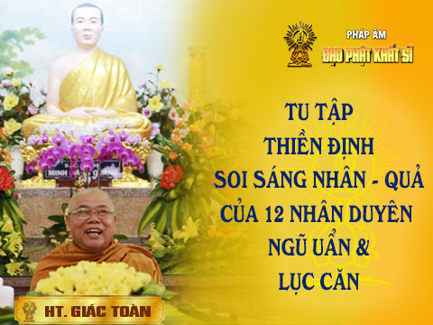 Tu tập thiền định qua Chơn lý: Mười hai nhân duyên, Ngũ uẩn và Lục căn (p.1)